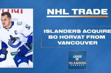 New York Islanders acquire Bo Horvat from Vancouver Canucks | INSTANT Trade Reaction