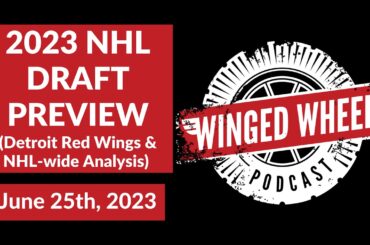 2023 NHL DRAFT PREVIEW - Winged Wheel Podcast - June 25th, 2023