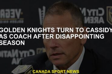 Golden Knights resort to Cassidy as a coach after a disappointing season