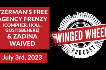 YZERMAN'S FREE AGENCY FRENZY (COMPHER, HOLL, GOSTISBEHERE) & ZADINA WAIVED - Winged Wheel Podcast