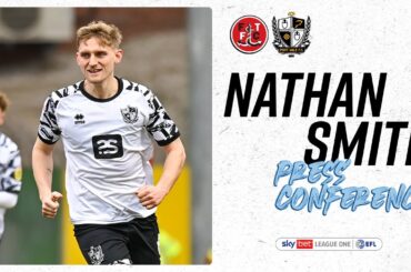 Press Conference | Nathan Smith "looking forward to the battle" against Fleetwood Town