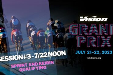 Elite Men Keirin and Elite Women Sprints, Qualifiers! - 2023 Vision GP Session 3 7/22/23