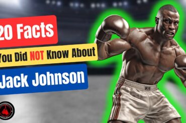 Jack Johnson: 20 Interesting Facts About This Boxing Legend