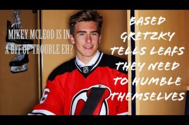 Mike Mcleod has a problem/Gretzky tells the Leafs they need to humble themselves! #NJDevils #NHL