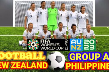 NEW ZEALAND VS PHILIPPINES Football Match  | FIFA Women World Cup | Group A