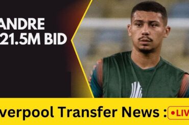 Liverpool Transfer News LIVE | ⚽️⚽️Andr £21 5m Bid  Latest Updates, Analysis, and Reactions⚽️⚽️