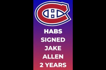 CANADIENS HAVE AGREED TO TERMS ON A 2 YEARS CONTRACT WITH JAKE ALLEN