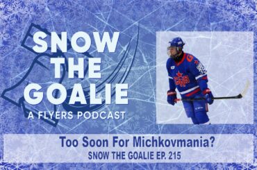 Too Soon for Michkovmania? - Snow The Goalie Ep. 215