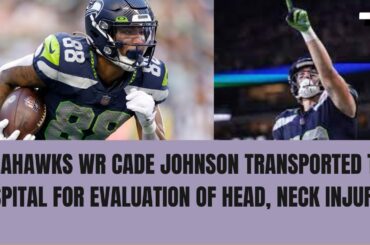 Seahawks WR Cade Johnson transported to hospital for evaluation of head, neck injuries | NY Sports