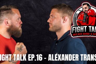 FIGHT TALK EP.16 - Alexander Trans
