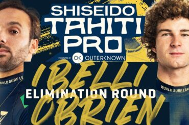 Caio Ibelli vs Liam O'Brien | SHISEIDO Tahiti Pro - Elimination Round Heat Replay