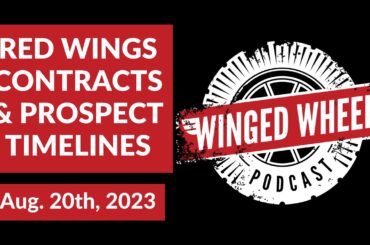 RED WINGS CONTRACTS & PROSPECT TIMELINES - Winged Wheel Podcast - Aug. 20th, 2023