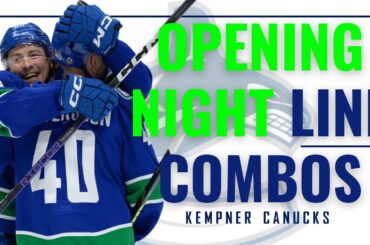 Canucks OPENING Night LINE Combinations!