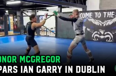 Conor McGregor spars Ian Garry at SBG Ireland