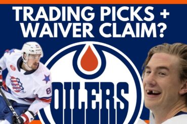 Edmonton Oilers Waivers Target Rumors | Oilers VERY Likely To Trade 1st Round Pick This Season