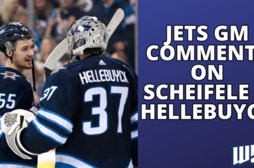 Mark Scheifele & Connor Hellebuyck's future with the Winnipeg Jets - Cheveldayoff comments to media