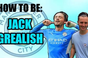 HOW TO BE - JACK GREALISH