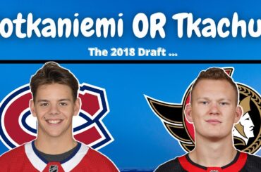 Habs Talk- Kotkaniemi Or Tkachuk? (2018 Draft Revisited)