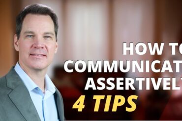 How to Communicate Assertively 4 Tips