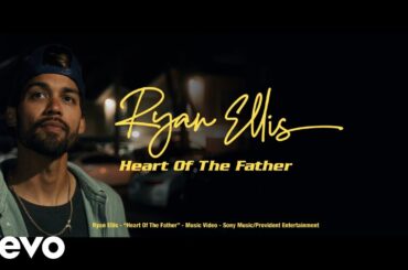 Ryan Ellis - Heart of the Father (Official Music Video)