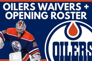 Edmonton Oilers Place Four Players On Waivers | Final Roster Close, Injury Update