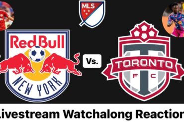 New York Red Bulls Vs. Toronto FC Livestream Watchalong Reaction