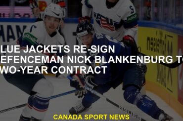 The Blue Jackets Re-Signe the defender Nick Blankenburg to a two-year contract