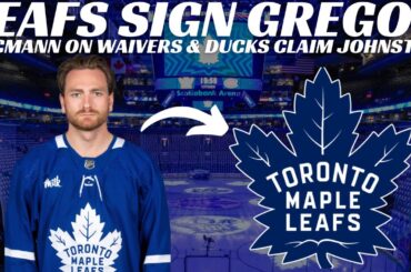 Breaking News: Maple Leafs Sign Gregor, McMann on Waivers & Cowan to OHL + Ducks Claim Johnston