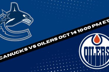 Vancouver Canucks vs Edmonton Oilers Prediction, Pick and Odds | NHL Hockey Pick for 10/14