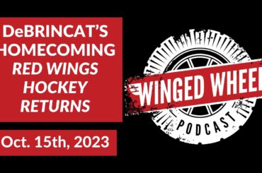 DeBRINCAT'S HOMECOMING - RED WINGS HOCKEY RETURNS - Winged Wheel Podcast - Oct. 15th, 2023