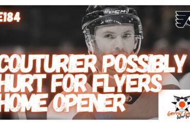 E184 - Couturier Possibly Hurt For Flyers Home Opener