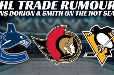 NHL Trade Rumours - Sens, Canucks & Pens + Sens Dorion & Smith on Hot Seat? Leafs Minten to WHL