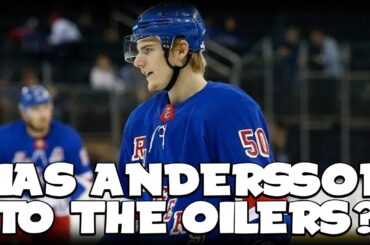 Should The Edmonton Oilers Trade For Lias Andersson? | New York Rangers Trade Rumours