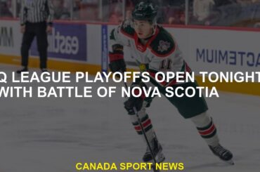 Q league playoffs open tonight with battle of Nova Scotia