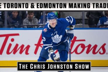 Are Toronto And Edmonton Making Trades? | The Chris Johnston Show