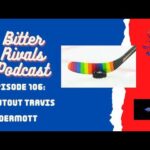 Bitter Rivals Podcast Episode 106: Shoutout Travis Dermott!