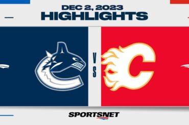 NHL Highlights | Canucks vs. Flames - December 2, 2023