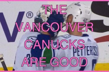 THE VANCOUVER CANUCKS ARE GOOD.