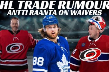 NHL Trade Rumours - Leafs, Habs, Bruins, Canes + Raanta on Waivers & Parise  / Kessel Update