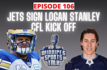 Winnipeg Jets sign Logan Stanley, CFL kicks off tomorrow - big week for Winnipeg Sports!