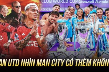 MAN UTD NHÌN MAN CITY CẦM TIỀN MUA DANH HIỆU CÓ THÈM KHÔNG?