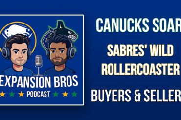 Sabres' Wild Rollercoaster, Canucks Soar, and Who's Buying and Selling | Expansion Bros Podcast S1E2