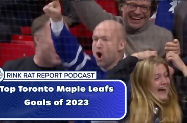 Top 10 Toronto Maple Leafs Goals of 2023 | Rink Rat Report