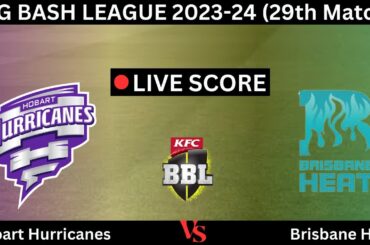 Live:Brisbane Heat vs Hobart Hurricanes Big Bash League 2023-24 | 29th Match | BRH vs HBH Live Score