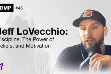 Jeff LoVecchio: Discipline, The Power of Beliefs, and Motivation