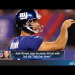 Josh Brown speaks out on his domestic abuse issues