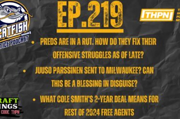 EP-219: Predators in a Rut, Juuso Parssinen Assigned to Milwaukee, Cole Smith Gets 2-Year Deal