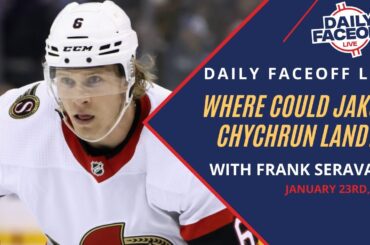 Where could Jakob Chychrun land?  | Daily Faceoff LIVE - January 23