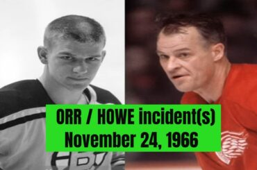 Gordie Howe / Bobby Orr incident at Boston Garden in November 1966 1966-67 NHL season.