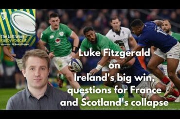 The Left Wing: Ireland's big win, questions for France and Scotland's collapse